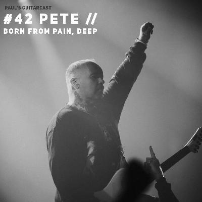 #42 Pete // Born From Pain, Deep