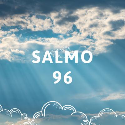 Salmo 96- Lectura Del Libro De Los Salmos