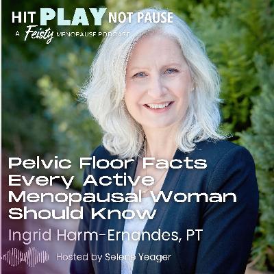Pelvic Floor Facts Every Active Menopausal Woman Should Know with Ingrid Harm-Ernandes, PT (Episode 232)