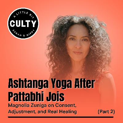 Ashtanga Yoga After Pattabhi Jois: Magnolia Zuniga on Consent, Adjustment, and Real Healing (Part 2) Ashtanga Yoga After Pattabhi Jois: Magnolia Zuniga on Consent, Adjustment, and Real Healing (Part 2)