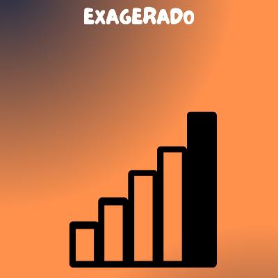 EXAGERADO