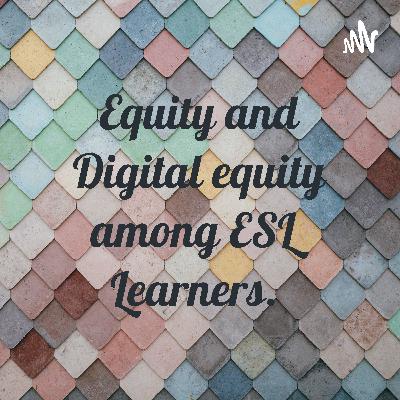 Episode 5 Digital Equity among ESL community.