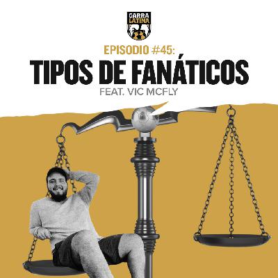 EP #45: Tipos de fanáticos, feat. Vic McFly 🎭
