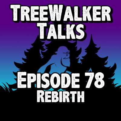 Episode 78: Rebirth