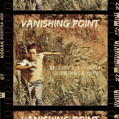 VANISHING POINT - HORS SERIE : Running On Empty VANISHING POINT - HORS SERIE : Running On Empty