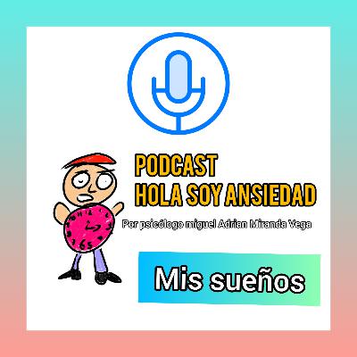 Hola soy ansiedad |mis sueños |capitulo 10 psicólogo miguel Adrian Miranda Vega