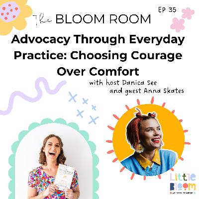 EP 35 | Advocacy Through Everyday Practice: Choosing Courage Over Comfort with Anna Skates