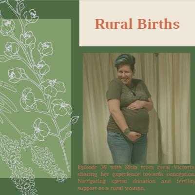 Episode 26 with Rhia from Benalla, Victoria. Part 1: sharing her experience towards conception. Navigating sperm donation and fertility support as a rural woman.