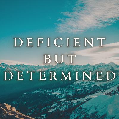 Deficient but Determined