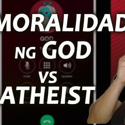 MORALIDAD NG GOD VS ATHEIST | SAAN GALING ANG MAS TAMANG MORALIDAD?