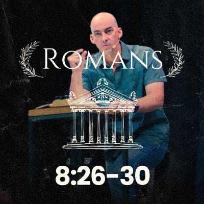 Romans 8:26-30 - The Spirit who Finishes the Work Begun in Us | Cory Johnson