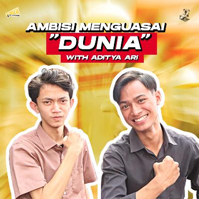 AMBISI MENGUASAI DUNIA! with Aditya Ari | OBRAKAN Episode 03