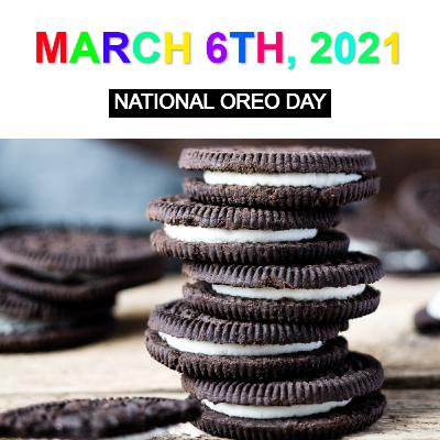 March 6th, 2021: National Oreo Cookie Day! March 6th, 2021: National Oreo Cookie Day!