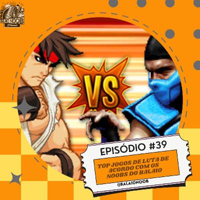 Episódio 39 - Melhor Jogo de Luta