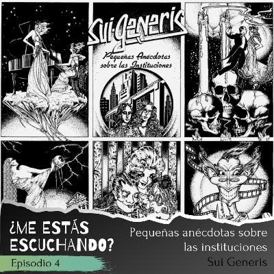 Episodio 4 - Pequeñas anécdotas sobre las instituciones, Sui Generis