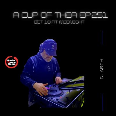 A cup of thea episode 251 with Dj Arch