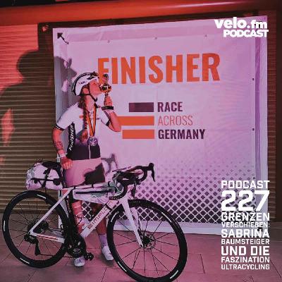 Folge 227: Grenzen verschieben - Sabrina Baumsteiger und die Faszination Ultracycling