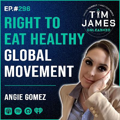 296 - Episode #296 Angie Gomez, Right To Eat Healthy Global Movement
