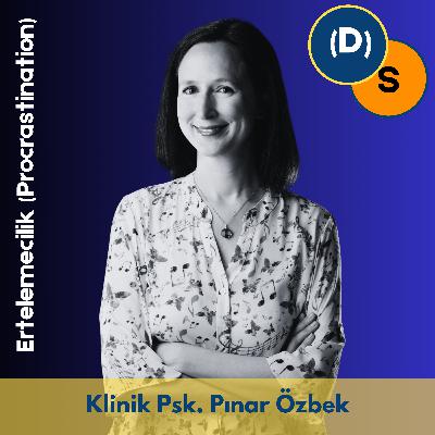 60 | Ertelemeciliğin Psikolojisi (Bölüm 3)