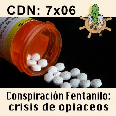 CdN 7x06 – Conspiración Fentanilo: crisis de opiaceos
