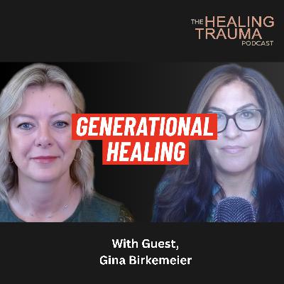 Generational Trauma With Gina Birkemeier Generational Trauma With Gina Birkemeier