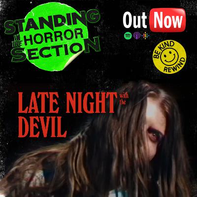 Standing In The Horror Section | Episode 7 - Late Night with The Devil Standing In The Horror Section | Episode 7 - Late Night with The Devil