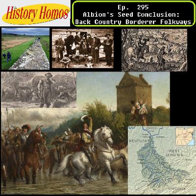 Ep. 295 - Albion's Seed Conclusion: Back Country Borderer Folkways