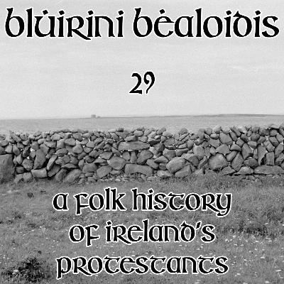 Blúiríní Béaloidis 29 - A Folk History Of Ireland's Protestants (with Dr. Deirdre Nuttall) Blúiríní Béaloidis 29 - A Folk History Of Ireland's Protestants (with Dr. Deirdre Nuttall)