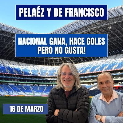 PELÁEZ Y DE FRANCISCO HOY 14 DE MARZO🔴 NACIONAL GANA, HACE GOLES PERO NO GUSTA