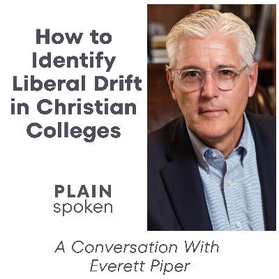 How to Identify Liberal Drift in Christian Colleges - A Conversation with Everett Piper