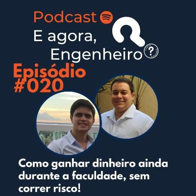 #20 Ganhar dinheiro na Faculdade, quais os riscos? - E agora, Engenheiro?