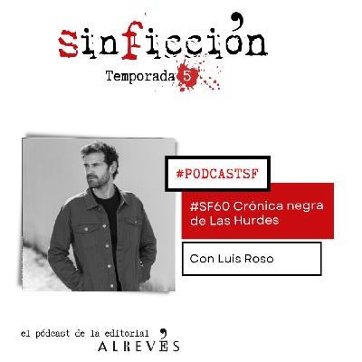 #SF60 Crónica Negra de Las Hurdes. Con Luis Roso