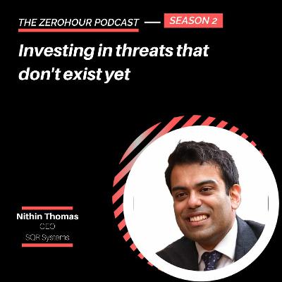 Nithin Thomas - investing in threats that don’t exist yet Nithin Thomas - investing in threats that don’t exist yet