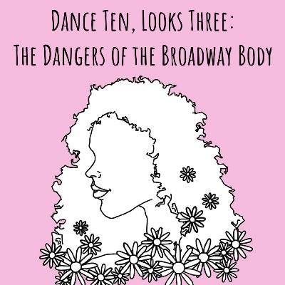 Dance Ten Looks Three: The Dangers of the Broadway Body Dance Ten Looks Three: The Dangers of the Broadway Body