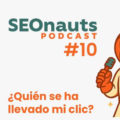 ¿Quién se ha llevado mi clic? - SEONauts #10 (Marzo 2026) ¿Quién se ha llevado mi clic? - SEONauts #10 (Marzo 2026)