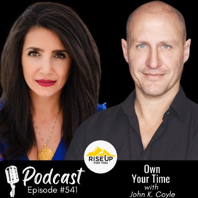 #541 Stop Managing Time. Master It. | Rise Up For You Podcast Guest John K. Coyle
