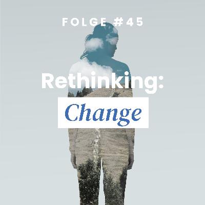 Rethinking: Change