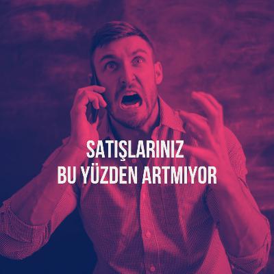 162. Satışlarınız Tam Olarak Bu Yüzden Artmıyor!