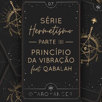 #07 • Hermetismo III: Princípio da Vibração feat. Qabalah