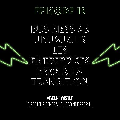 Épisode 18 : Business as unusual ? Les entreprises face à la transition.