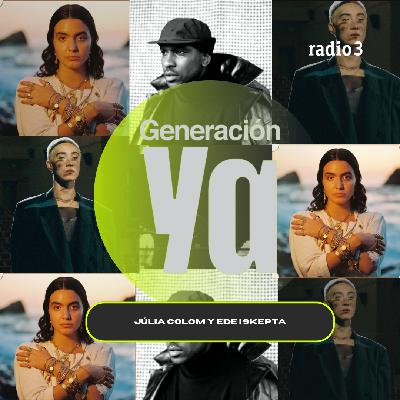 Generación Ya - Júlia Colom y Ede | Skepta - 05/01/26