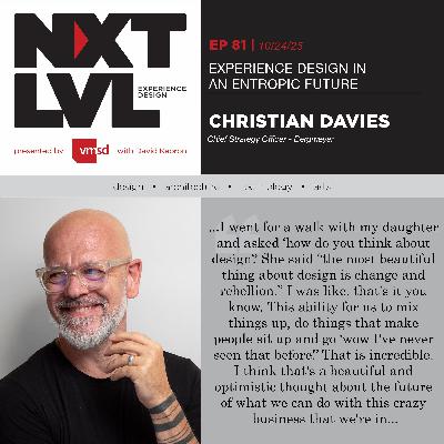 EP.81 EXPERIENCE DESIGN IN AN ENTROPIC FUTURE with Christian Davies, Chief Strategy Officer, Bergmeyer