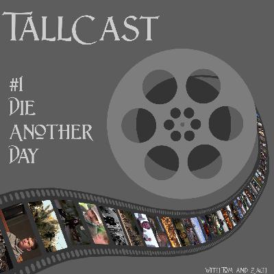 TallCast #1: Die Another Day