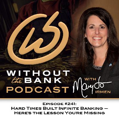 Hard Times Built Infinite Banking — Here's the Lesson You're Missing (Ep. 241) Hard Times Built Infinite Banking — Here's the Lesson You're Missing (Ep. 241)