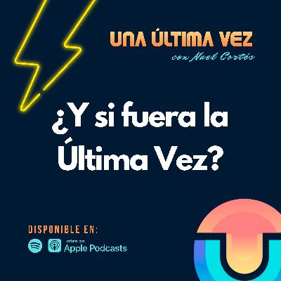¿Y si fuera la Última Vez? - T1/E01