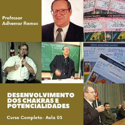 Desenvolvimento dos Chakras e Potencialidades I Aula 03 I Adhemar Ramos