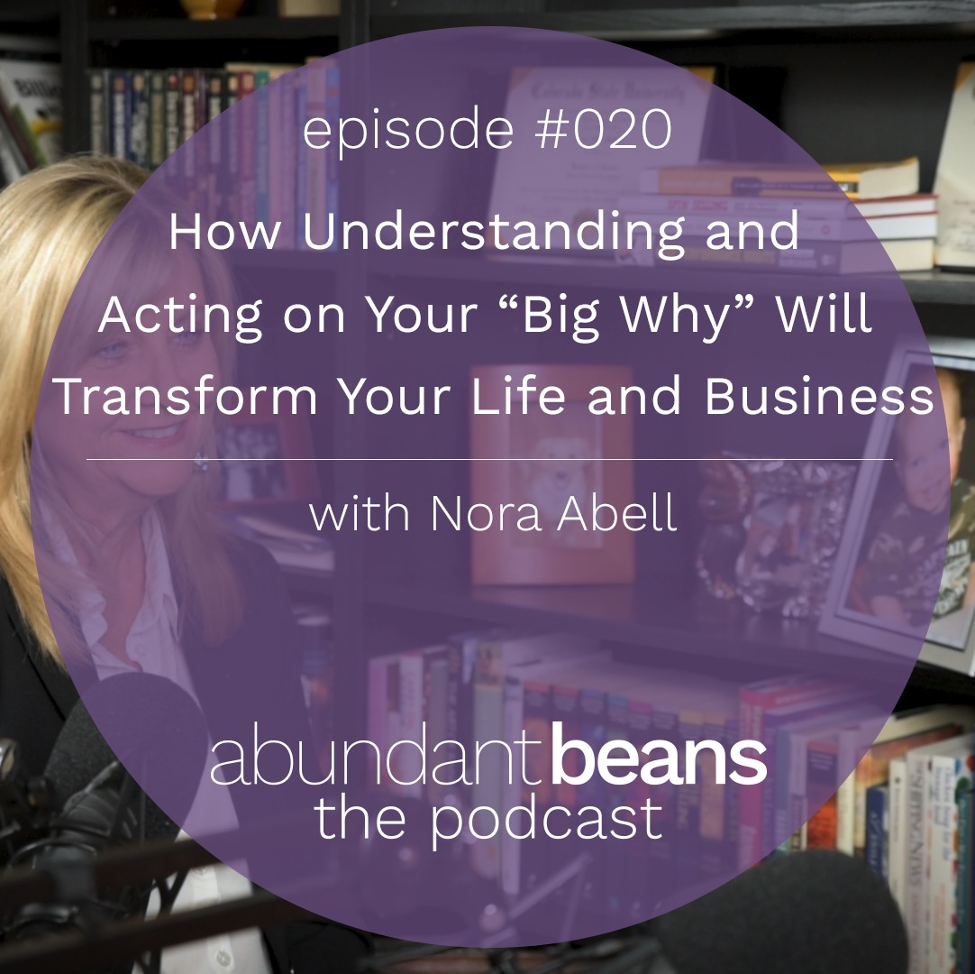 How Understanding and Acting on Your "Big Why" Will Transform Your Life and Business | Nora A'Bell