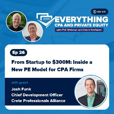 Ep 26: From Startup to $300M: Inside a New PE Model for CPA Firms