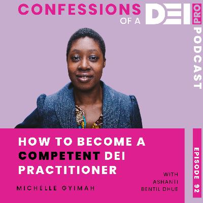 92. How to Become a Competent DEI Practitioner: Michelle Gyimah