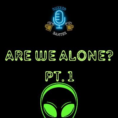 Are we alone? Pt. 1